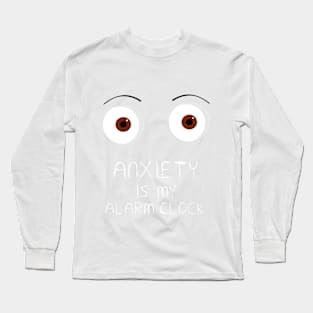 Anxiety is my alarm clock Long Sleeve T-Shirt